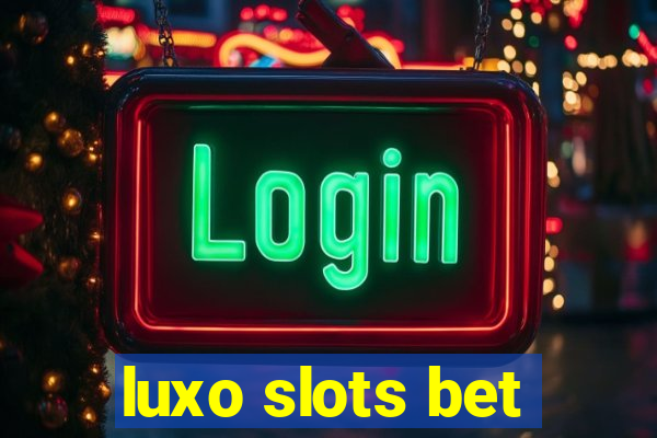 luxo slots bet